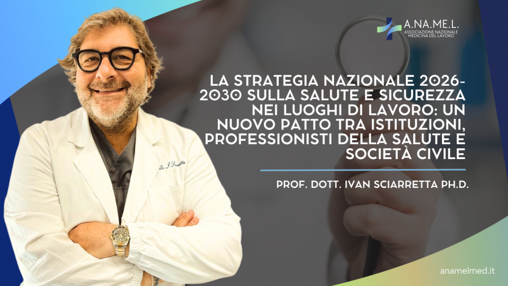 La Strategia Nazionale 2026-2030 sulla salute e sicurezza nei luoghi di lavoro: un nuovo patto tra istituzioni, professionisti della salute e società civile