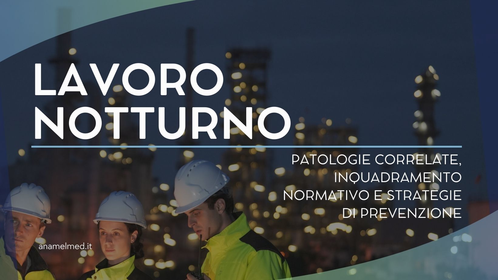 Lavoro notturno patologie correlate, inquadramento normativo e strategie di prevenzione