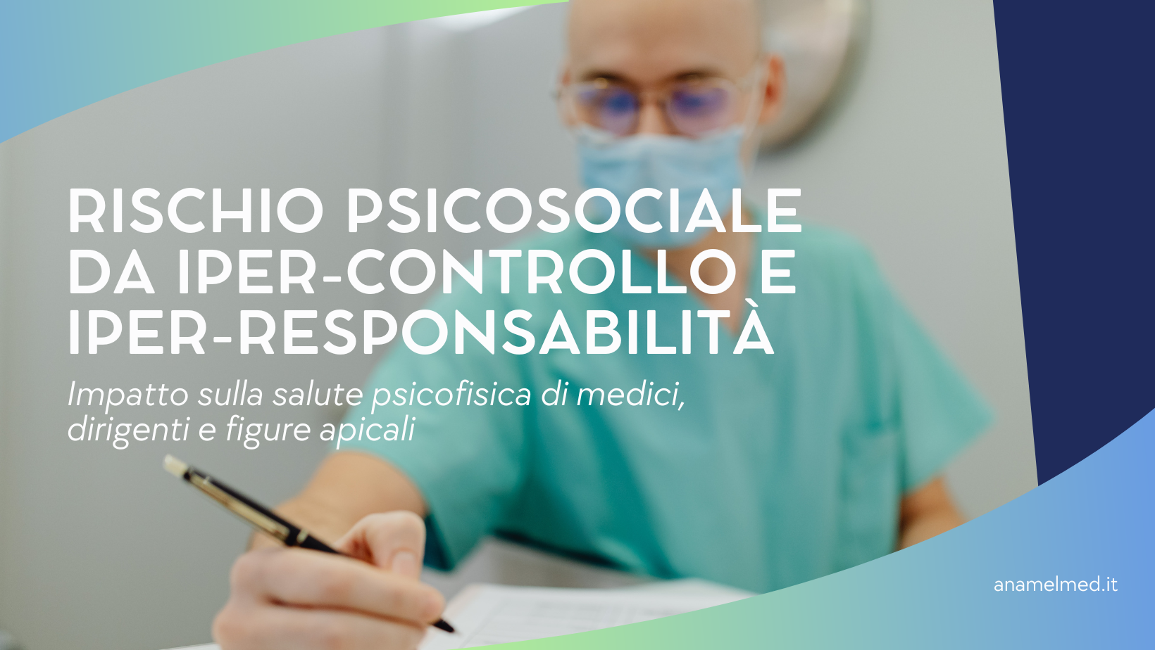 Rischio psicosociale da iper-controllo e iper-responsabilità impatto sulla salute psicofisica di medici, dirigenti e figure apicali