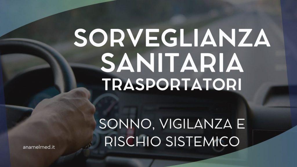 La sorveglianza sanitaria nei trasportatori: sonno, vigilanza e rischio sistemico