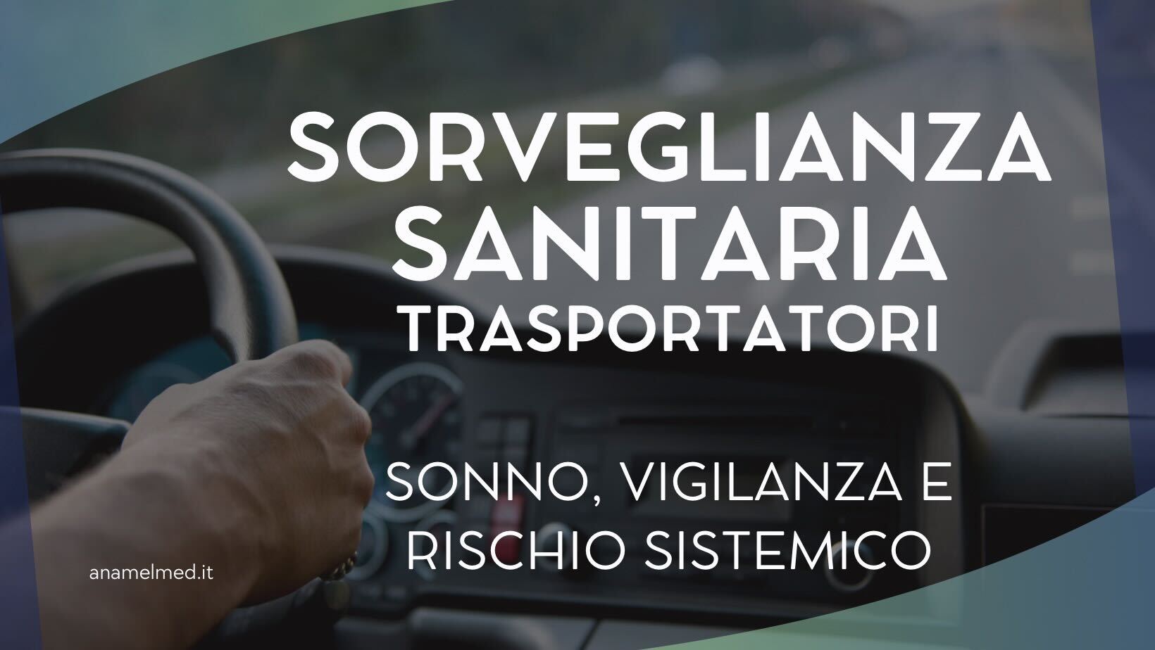 La sorveglianza sanitaria nei trasportatori: sonno, vigilanza e rischio sistemico